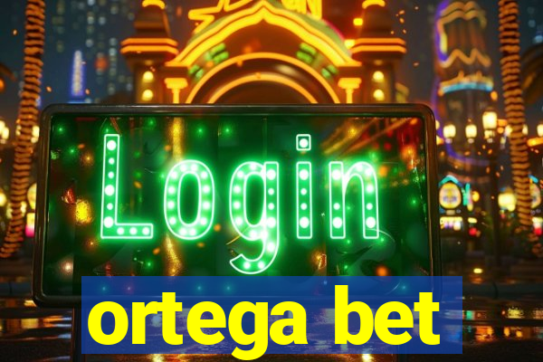 ortega bet